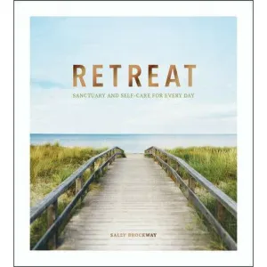 Retreat: Sanctuary and Self-Care for Every Day
