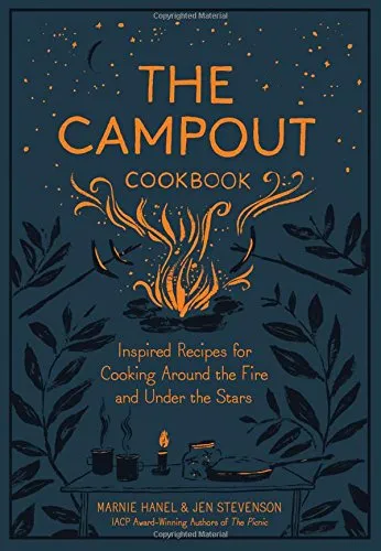 The Campout Cookbook: Inspired Recipes for Cooking Around the Fire and Under the Stars (Marnie Hanel, Jen Stevenson)